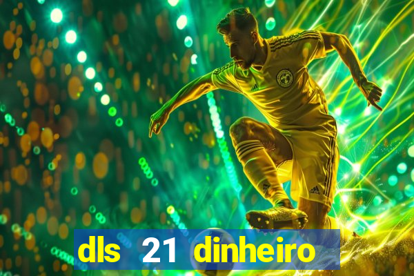 dls 21 dinheiro infinito download